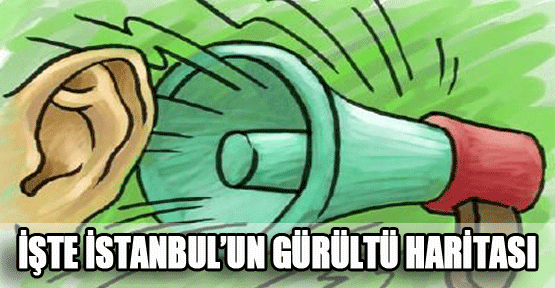 İşte İstanbul`un gürültü haritası