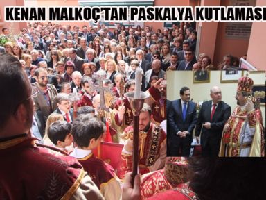 KENAN MALKOÇ’TAN PASKALYA ZİYARETİ