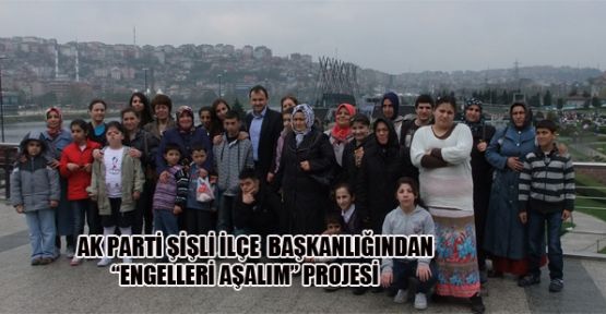 AK PARTİ ŞİŞLİ İLÇE BAŞKANLIĞINDAN “ENGELLERİ BİRLİKTE AŞALIM“ PROJESİ