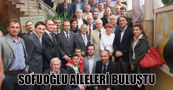 SOFUOĞLU AİLELERİ BULUŞTU