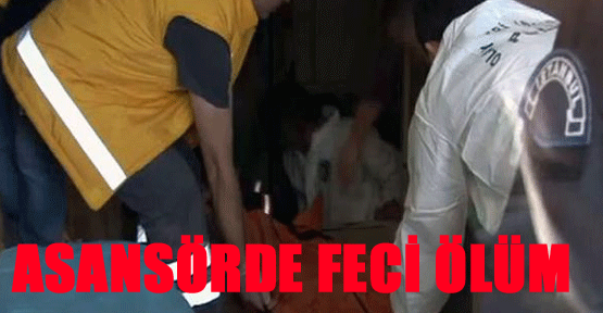 Asansörde feci ölüm