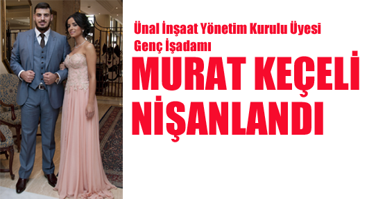 Murat Keçeli nişanlandı