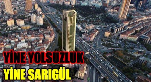 YİNE YOLSUZLUK YİNE SARIGÜL