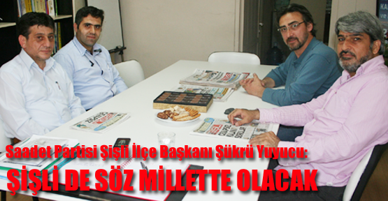 Yuyucu; Şişli’de ‘Söz Millette’ olacak