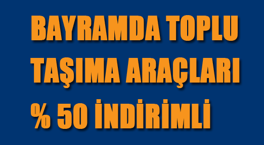 Bayram boyunca toplu taşıma araçları yüzde 50 indirimli