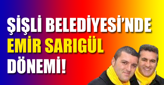 Şişli’de Emir Sarıgül dönemi