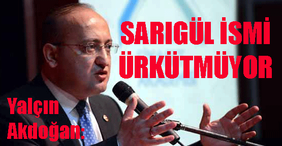 Sarıgül ismi bizi hiç ürkütmüyor