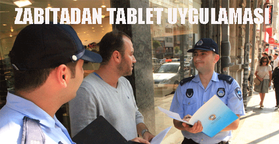 Şişli Zabıtası tablet uygulamaya geçiyor