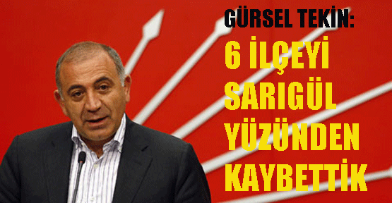 Tekin: 6 ilçeyi Sarıgül yüzünden kaybettik