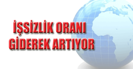 İşsizlik Oranı Giderek Artıyor