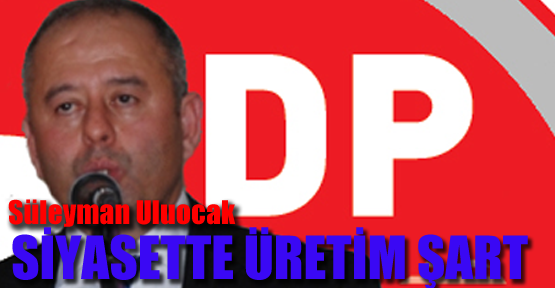 ‘Siyasette üretim şart’