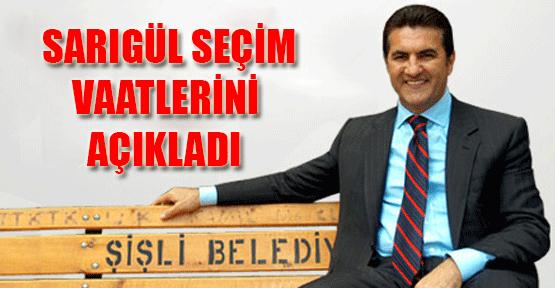 İşte Sarıgül'ün seçim vaatleri