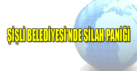 Şişli Belediyesi'nde Silahlı Paniği
