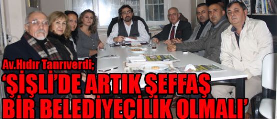 Av.Hıdır Tanrıverdi; 'Şişli'de artık şeffaf bir belediyecilik olmalı'