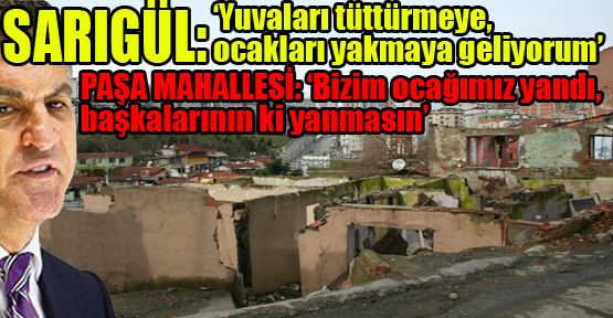 Sarıgül ‘ocakları yakmaya’ geliyor