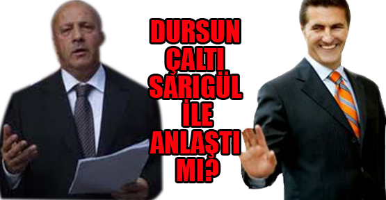 Dursun Çaltı Sarıgül ile anlaştı mı?