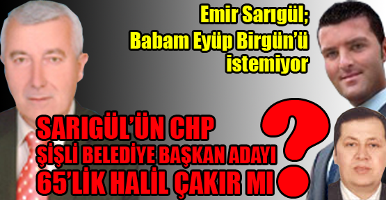 Sarıgül'ün Şişli adayı 65'lik Halil Çakır!