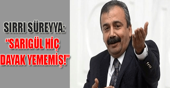 Sırrı Süreyya: “Sarıgül hiç dayak yememiş!“