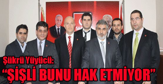 Yüyücü; 'Şişli bunu hak etmiyor'