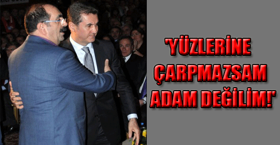 'Yüzlerine çarpmazsam adam değilim!'