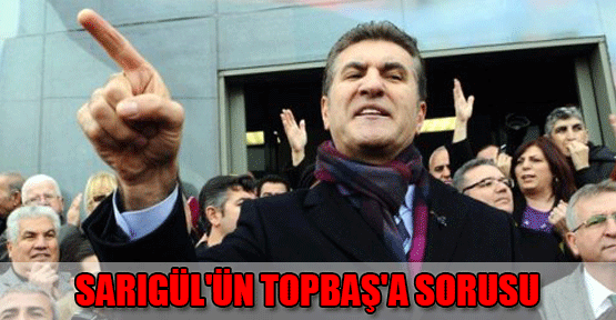 Sarıgül'ün Topbaş'a sorusu