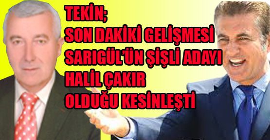 Tekin; ‘Sarıgül’ün Şişli adayı Halil Çakır olduğu kesinleşti’
