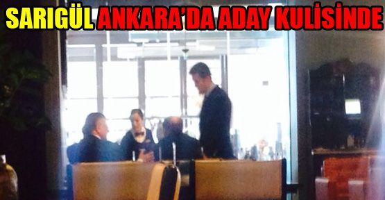 Sarıgül Ankara'da aday kulisinde