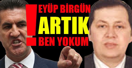 Eyüp Birgün; ‘Ben artık yokum’