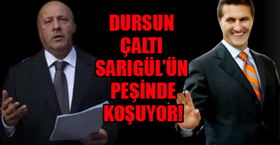 Dursun Çaltı Sarıgül’ün peşinde koşuyor
