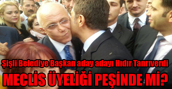 Hıdır Tanrıverdi meclis üyeliği peşinde mi?