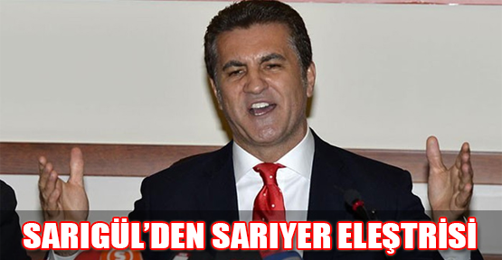 Sarıgül'den Sarıyer eleştirisi