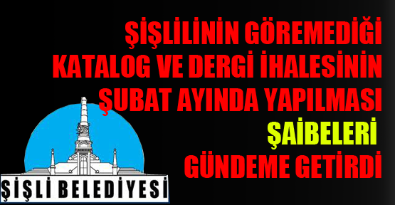 Şişlilinin göremediği katalog ve dergi ihaleleri