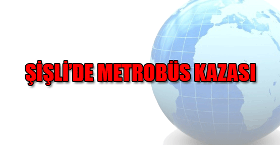 Şişli’de metrobüs kazası: 2 yaralı