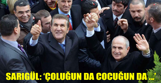 Sarıgül, “Allahım çoluğun da çocuğun da hayırlısını versin“ dedi.