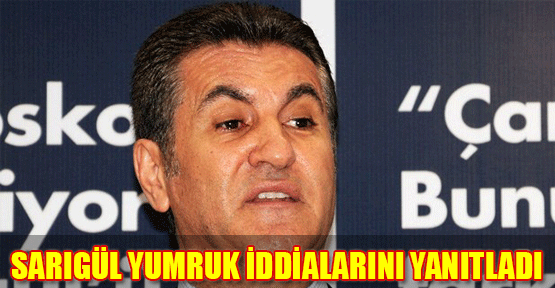 Sarıgül yumruk iddialarını yanıtladı