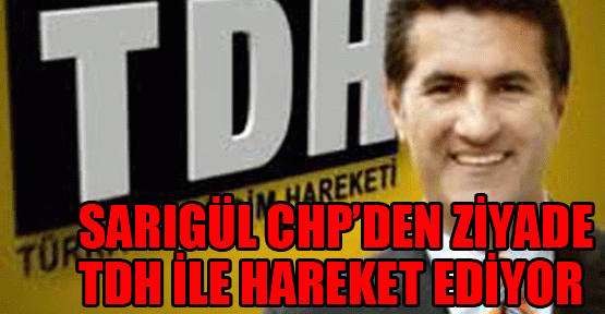 Sarıgül CHP’den ziyade TDH ile hareket ediyor