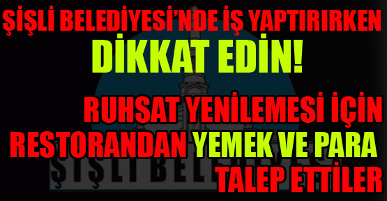 Şişli Belediyesi’nde iş yaptırırken dikkat edin