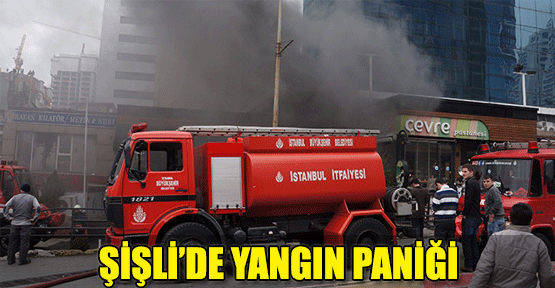 Şişli'de yangın paniği