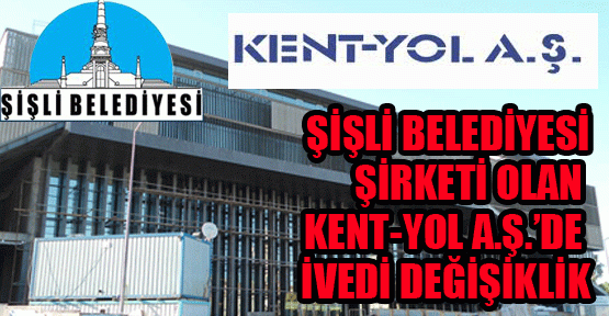 Şişli Belediyesi Kent-Yol'da ivedi değişiklik