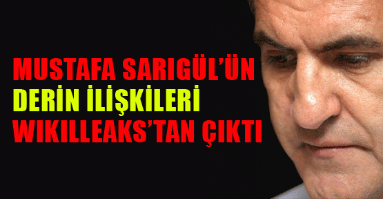 Sarıgül’ün derin ilişkileri WikilLeaks'ten çıktı