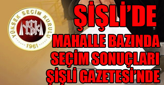 Şişli'de mahalle bazında seçim sonuçları
