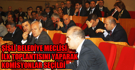 Şişli’nin ilk meclis toplantısı yapıldı