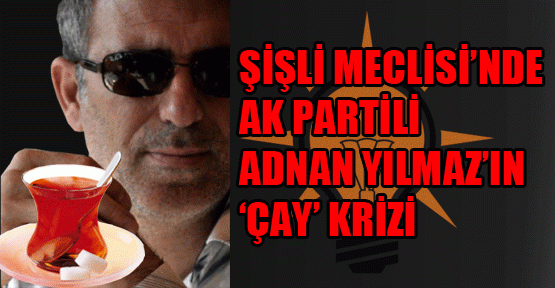 Şişli meclisinde ‘çay’ krizi