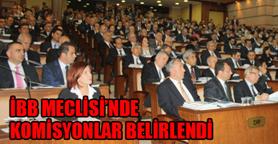 İBB Meclisi’nde komisyonlar belirlendi