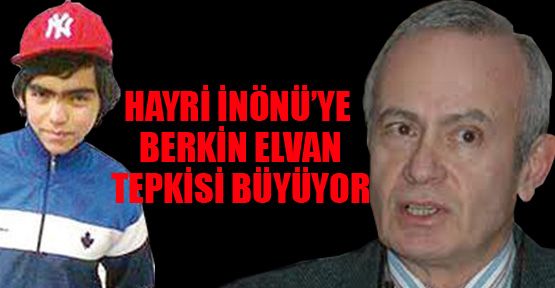 Hayri İnönü’ye ‘Berkin’ tepkisi büyüyor