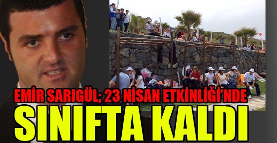 Emir Sarıgül 23 Nisan etkinliğinde sınıfta kaldı