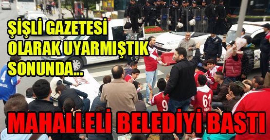 Mahalleli Şişli Belediyesi’ni bastı