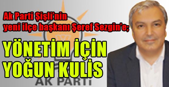 Ak Parti yeni ilçe başkanı Şeref Sezgin’e yönetim için kulis