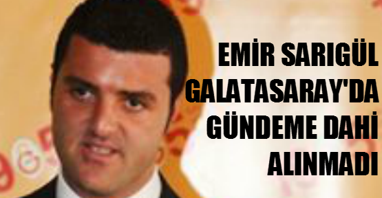 Emir Galatasaray’da gündeme dahi getirilmedi
