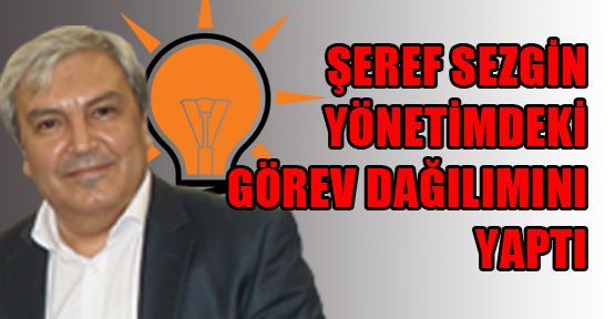Şeref Sezgin yönetimdeki görev dağılımını yaptı